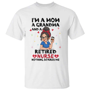 Funny Retirement T Shirt I Am A Mom And A Grandma And A Retired Nurse Nothing Scares Me TS14 White Print Your Wear
