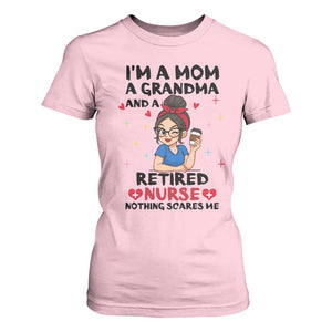 Funny Retirement T Shirt For Women I Am A Mom And A Grandma And A Retired Nurse Nothing Scares Me TS14 Light Pink Print Your Wear