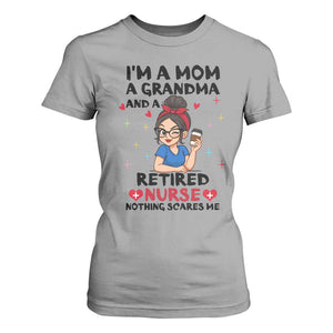 Funny Retirement T Shirt For Women I Am A Mom And A Grandma And A Retired Nurse Nothing Scares Me TS14 Sport Gray Print Your Wear