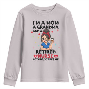Funny Retirement Youth Sweatshirt I Am A Mom And A Grandma And A Retired Nurse Nothing Scares Me TS14 Ice Gray Print Your Wear