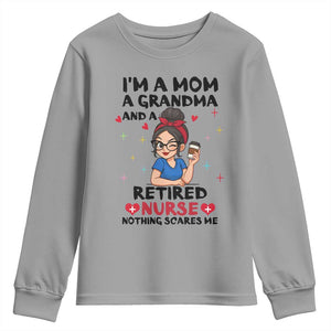 Funny Retirement Youth Sweatshirt I Am A Mom And A Grandma And A Retired Nurse Nothing Scares Me TS14 Sport Gray Print Your Wear