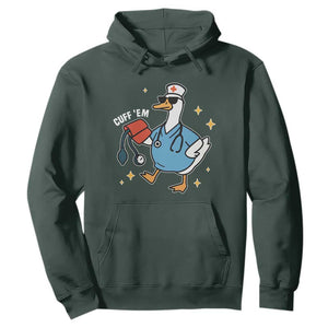 Cuff 'Em ER Nurse Hoodie Funny Silly Goose Meme TS14 Dark Forest Green Print Your Wear