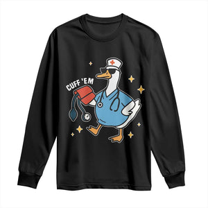 Cuff 'Em ER Nurse Long Sleeve Shirt Funny Silly Goose Meme TS14 Black Print Your Wear
