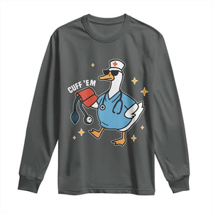 Cuff 'Em ER Nurse Long Sleeve Shirt Funny Silly Goose Meme TS14 Dark Heather Print Your Wear