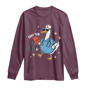 Cuff 'Em ER Nurse Long Sleeve Shirt Funny Silly Goose Meme TS14 Maroon Print Your Wear