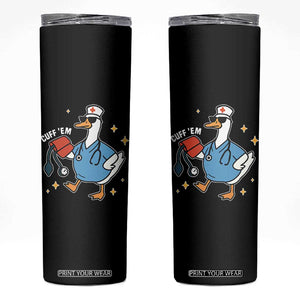 Cuff 'Em ER Nurse Skinny Tumbler Funny Silly Goose Meme TS14 Black Print Your Wear
