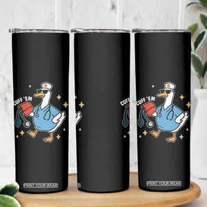 Cuff 'Em ER Nurse Skinny Tumbler Funny Silly Goose Meme TS14 Print Your Wear