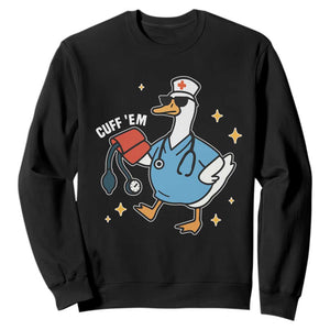 Cuff 'Em ER Nurse Sweatshirt Funny Silly Goose Meme TS14 Black Print Your Wear