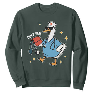 Cuff 'Em ER Nurse Sweatshirt Funny Silly Goose Meme TS14 Dark Forest Green Print Your Wear