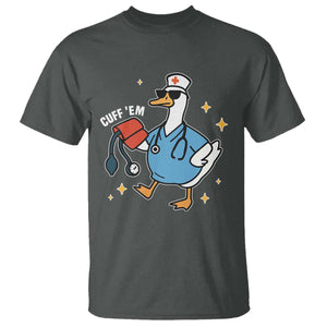 Cuff 'Em ER Nurse T Shirt Funny Silly Goose Meme TS14 Dark Heather Print Your Wear