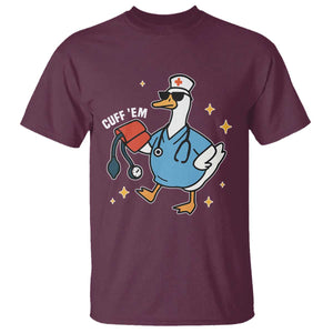 Cuff 'Em ER Nurse T Shirt Funny Silly Goose Meme TS14 Maroon Print Your Wear