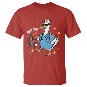 Cuff 'Em ER Nurse T Shirt Funny Silly Goose Meme TS14 Red Print Your Wear