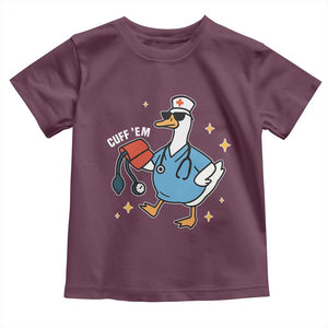 Cuff 'Em ER Nurse Toddler T Shirt Funny Silly Goose Meme TS14 Maroon Print Your Wear