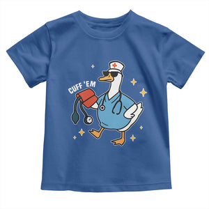 Cuff 'Em ER Nurse Toddler T Shirt Funny Silly Goose Meme TS14 Royal Blue Print Your Wear