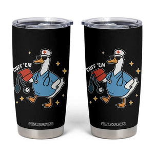 Cuff 'Em ER Nurse Tumbler Cup Funny Silly Goose Meme TS14 Black Print Your Wear