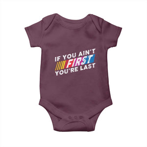 Funny Racing Baby Onesie If You Are Not First You Are Last TS14 Maroon Print Your Wear