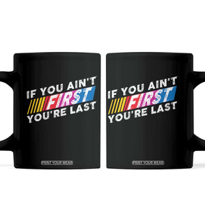 Funny Racing Coffee Mug If You Are Not First You Are Last TS14 Black Print Your Wear