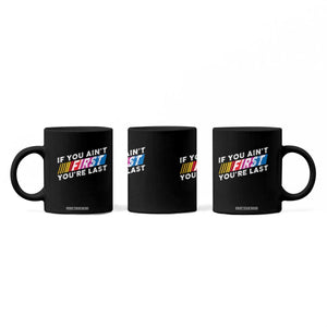 Funny Racing Coffee Mug If You Are Not First You Are Last TS14 Print Your Wear