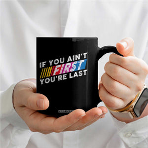 Funny Racing Coffee Mug If You Are Not First You Are Last TS14 Print Your Wear