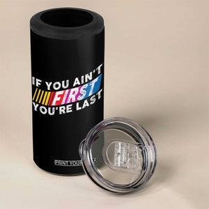 Funny Racing 4 in 1 Can Cooler Tumbler If You Are Not First You Are Last TS14 Print Your Wear