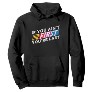 Funny Racing Hoodie If You Are Not First You Are Last TS14 Black Print Your Wear