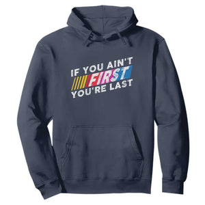 Funny Racing Hoodie If You Are Not First You Are Last TS14 Navy Print Your Wear