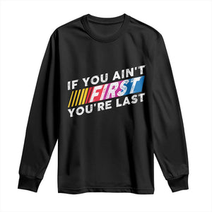 Funny Racing Long Sleeve Shirt If You Are Not First You Are Last TS14 Black Print Your Wear