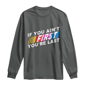 Funny Racing Long Sleeve Shirt If You Are Not First You Are Last TS14 Dark Heather Print Your Wear