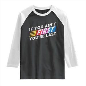 Funny Racing Raglan Shirt If You Are Not First You Are Last TS14 Black White Print Your Wear