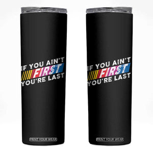 Funny Racing Skinny Tumbler If You Are Not First You Are Last TS14 Black Print Your Wear