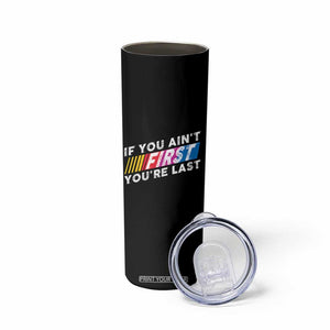 Funny Racing Skinny Tumbler If You Are Not First You Are Last TS14 Print Your Wear