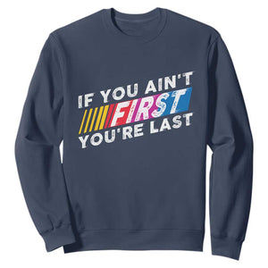 Funny Racing Sweatshirt If You Are Not First You Are Last TS14 Navy Print Your Wear