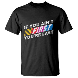 Funny Racing T Shirt If You Are Not First You Are Last TS14 Black Print Your Wear