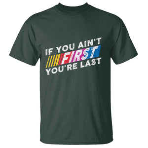 Funny Racing T Shirt If You Are Not First You Are Last TS14 Dark Forest Green Print Your Wear