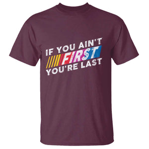 Funny Racing T Shirt If You Are Not First You Are Last TS14 Maroon Print Your Wear