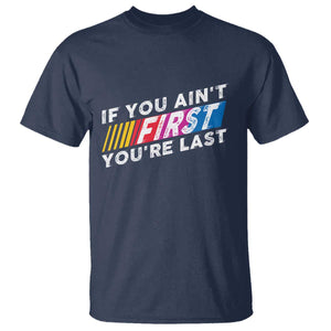 Funny Racing T Shirt If You Are Not First You Are Last TS14 Navy Print Your Wear