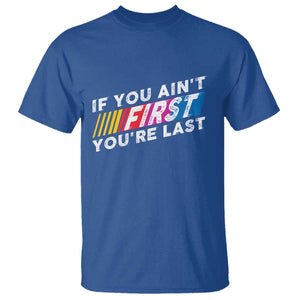 Funny Racing T Shirt If You Are Not First You Are Last TS14 Royal Blue Print Your Wear