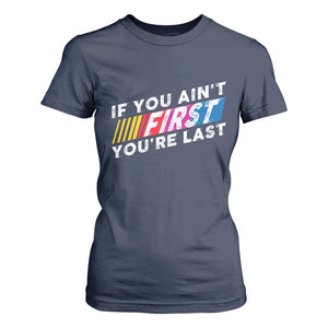 Funny Racing T Shirt For Women If You Are Not First You Are Last TS14 Navy Print Your Wear
