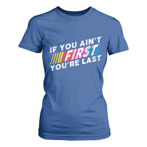 Funny Racing T Shirt For Women If You Are Not First You Are Last TS14 Royal Blue Print Your Wear