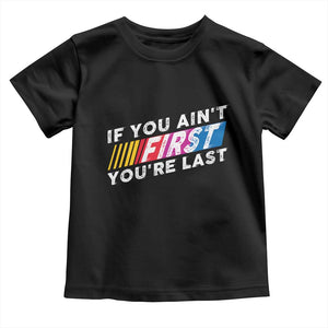 Funny Racing Toddler T Shirt If You Are Not First You Are Last TS14 Black Print Your Wear