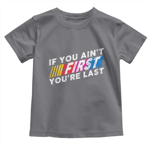 Funny Racing Toddler T Shirt If You Are Not First You Are Last TS14 Charcoal Print Your Wear