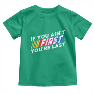 Funny Racing Toddler T Shirt If You Are Not First You Are Last TS14 Irish Green Print Your Wear