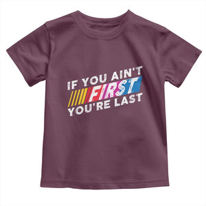 Funny Racing Toddler T Shirt If You Are Not First You Are Last TS14 Maroon Print Your Wear