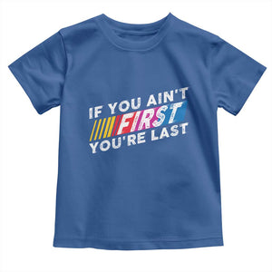 Funny Racing Toddler T Shirt If You Are Not First You Are Last TS14 Royal Blue Print Your Wear