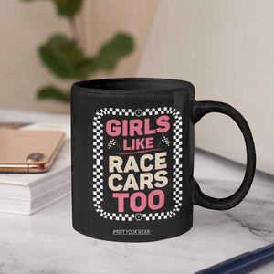 Racing Girl Coffee Mug Girls Like Race Cars Too TS14 Print Your Wear