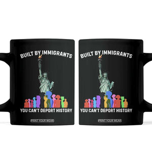 Immigrant Rights Coffee Mug Built by Immigrants You Can Not Deport History TS14 Black Print Your Wear