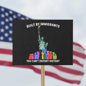 Immigrant Rights Protest Sign Built by Immigrants You Can Not Deport History TS14 Horizontal 18" × 24" Black Print Your Wear