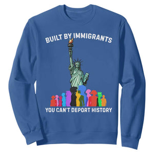 Immigrant Rights Sweatshirt Built by Immigrants You Can Not Deport History TS14 Royal Blue Print Your Wear