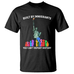 Immigrant Rights T Shirt - Built by Immigrants You Can Not Deport History Protest Tee TS14 Black Print Your Wear