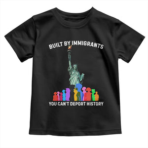 Immigrant Rights Toddler T Shirt Built by Immigrants You Can Not Deport History TS14 Black Print Your Wear